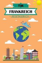 Tim Frankreich Reisetagebuch: Dein pers�nliches Kindertagebuch f�rs Notieren und Sammeln der sch�nsten Erlebnisse in Frankreich - Geschenkidee f�r A