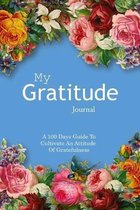 My Gratitude Journal: A 100 Days Guide To Cultivate An Attitude Of Gratefulness, size 6''x9'' (easy to carry around), 104 pages, white paper.