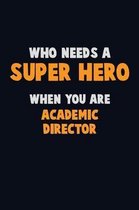 Who Need A SUPER HERO, When You Are Academic Director