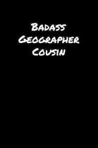 Badass Geographer Cousin: A soft cover blank lined journal to jot down ideas, memories, goals, and anything else that comes to mind.