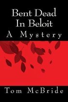 Bent Dead In Beloit: A Mystery