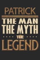 Patrick The Man The Myth The Legend: Patrick Notebook Journal 6x9 Personalized Customized Gift For Someones Surname Or First Name is Patrick