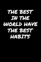 The Best In The World Have The Best Habits: A soft cover blank lined journal to jot down ideas, memories, goals, and anything else that comes to mind.