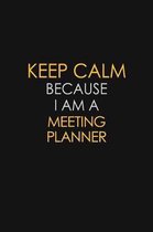 Keep Calm Because I Am A Meeting Planner: Motivational: 6X9 unlined 129 pages Notebook writing journal