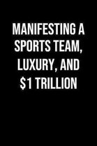 Manifesting A Sports Team Luxury And 1 Trillion: A soft cover blank lined journal to jot down ideas, memories, goals, and anything else that comes to