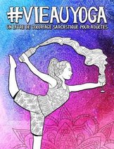 Vie au yoga: Un livre de coloriage sarcastique pour adultes