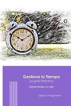 Gestiona Tu Tiempo - Gu�a Practica: Pierde 5 minutos al d�a y ganale tiempo a tu vida