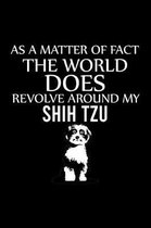 As a Matter of Fact the World Does Revolve Around My Shih Tzu: Cute Shih Tzu Default Ruled Notebook, Great Accessories & Gift Idea for Shih Tzu Owner