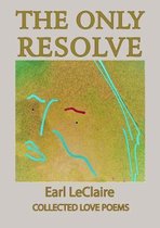 The Only Resolve, Collected Love Poems