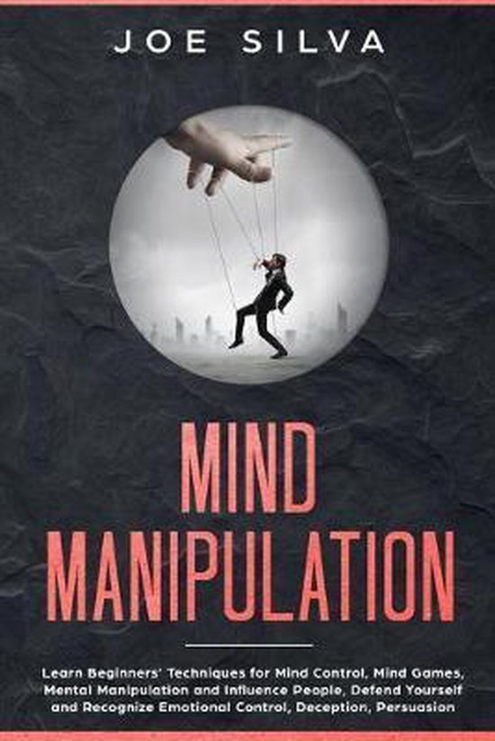 Mind Manipulation Learn Beginners' Techniques for Mind Control, Mind