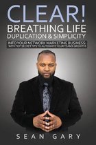Clear! Breathing Life, Duplication & Simplicity Into Your Network Marketing Business