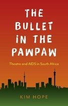 Bullet in the Pawpaw, The - Theatre and AIDS in South Africa