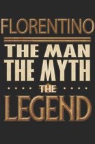 Florentino The Man The Myth The Legend: Florentino Notebook Journal 6x9 Personalized Customized Gift For Someones Surname Or First Name is Florentino