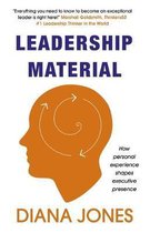 Leadership Material How Personal Experience Shapes Executive Presence
