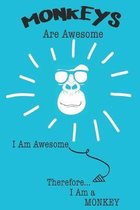 Monkey Are Awesome I Am Awesome There For I Am a Monkey: Cute Monkey Lovers Journal / Notebook / Diary / Birthday or Christmas Gift (6x9 - 110 Blank L