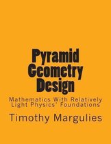 Pyramid Geometry Design: Mathematics With Relatively Light Physics? Foundations