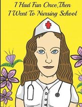 I Had Fun Once Then I Went To Nursing School: Color the Stress Away with this Unique Nursing Coloring Book. Great for Hosptial Staff Workers Employees