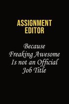 Assignment Editor Because Freaking Awesome Is Not An Official Job Title: Career journal, notebook and writing journal for encouraging men, women and k