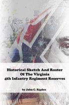 Historical Sketch And Roster Of The Virginia 4th Infantry Regiment Reserves