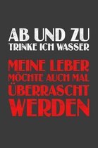 Ab und zu trinke ich Wasser Meine Leber moechte auch mal uberrascht werden