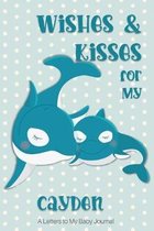 Wishes & Kisses for My Cayden: A Letters to My Baby Journal