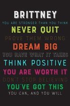 Brittney You Are Stronger Than You Think Never Quit Prove Them Wrong Dream Big You Have What It Takes Think Positive You Are Worth It Dont Stop Believ