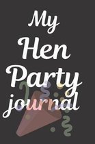 My Hen Party Journal: Bachelorette Party Journal - Suitable to Write in - Party Memory Book Keepsake - Great For Engagement Gift for Bride-T