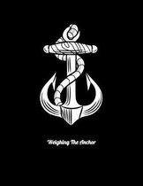 Weighing The Anchor: Journal For Recording Notes, Thoughts, Wishes Or To Use As A Notebook For Sailing Lovers And Boat Fans (8.5 x 11; 120