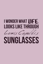 I Wonder What Life Looks Like Through Lewis Capaldi's Sunglasses