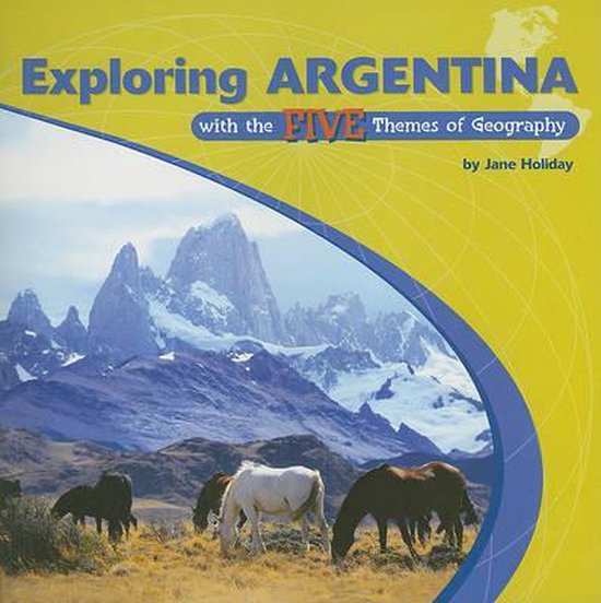 Exploring Argentina with the Five Themes of Geography, Jane Holiday 