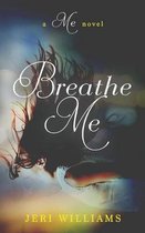Breathe Me: A 'Me' Novel
