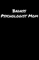 Badass Psychologist Mom: A soft cover blank lined journal to jot down ideas, memories, goals, and anything else that comes to mind.