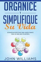 Organice y simplifique su vida: Estrategias efectivas para hacer tiempo para lo que m�s te importa (Libro En Espa�ol/ Organize and Simplify your mind