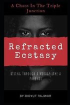 Refracted Ecstasy: -Rising Through a Mirage Like a Phoenix