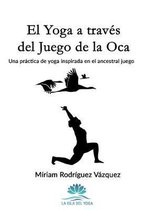 El Yoga a trav�s del Juego de la Oca: Una pr�ctica de yoga inspirada en el ancestral juego