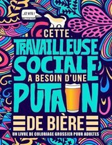 Cette travailleuse sociale a besoin d'une putain de biere: Un livre de coloriage grossier pour adultes