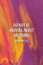 Do Not Be Anxious About Anything Philippians 4: 6: Christian Journal Notebook - Christian Gift for Women, Sermon Notes Journal