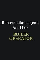 Behave like Legend Act Like Boiler Operator: Writing careers journals and notebook. A way towards enhancement