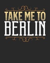 Take Me To Berlin: Berlin Travel Journal- Berlin Vacation Journal - 150 Pages 8x10 - Packing Check List - To Do Lists - Outfit Planner An