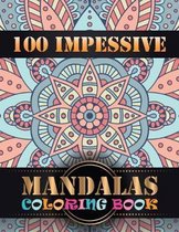 100 Impessive Mandalas Coloring Book: Coloring Book Pages Designed to Inspire Creativity! 100 Different Mandala Images Stress Gorgeous Designs & Tips