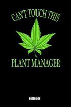 Can't Touch This Plant Manager Notebook: Journal Gift ( 6 x 9 - 110 blank pages)