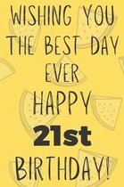 Wishing You The Best Day Ever Happy 21st Birthday: Funny 21st Birthday Gift Best day Pun Journal / Notebook / Diary (6 x 9 - 110 Blank Lined Pages)