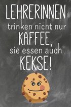 Lehrerinnen trinken nicht nur Kaffee Sie Essen auch Kekse: Lehrer-Kalender im DinA 5 Format f�r Lehrerinnen und Lehrer Organizer Schuljahresplaner f�r