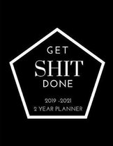 Get SHIT Done: 2019 - 2021 2 Year Multipurpose Planner