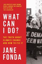 What Can I Do The Truth About Climate Change and How to Fix It My Path from Climate Despair to Action