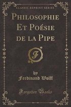 Philosophie Et Poesie de la Pipe (Classic Reprint)