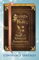 Secrets of a Healer 9 - Secrets of a Healer - Magic of Advanced Aromatherapy