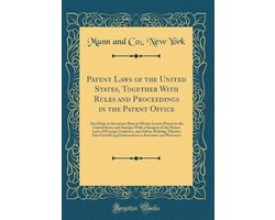 Patent Laws of the United States, Together with Rules and Proceedings in the Patent Office