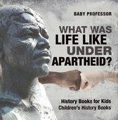 What Was Life Like Under Apartheid? History Books for Kids Children's History Books
