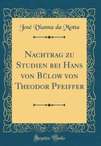 Nachtrag Zu Studien Bei Hans Von Bülow Von Theodor Pfeiffer (Classic Reprint)